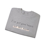 I have got good hearts but this mouth Crewneck Sweatshirt