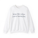 Wine flies then you're having fun Crewneck Sweatshirt