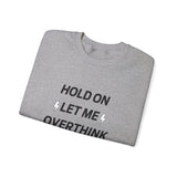 Hold on let me overthink this Crewneck Sweatshirt