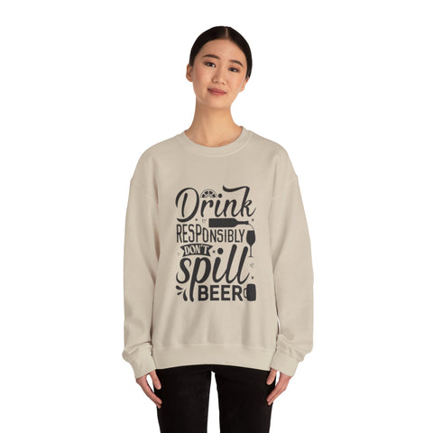 Drink responsibly don't spill beer Crewneck Sweatshirt