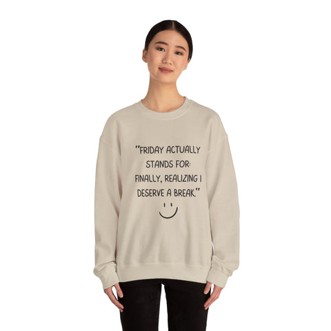 Friday actually stand for finally, realizing deserve a break Crewneck Sweatshirt