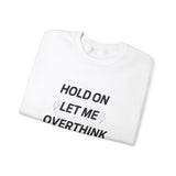 Hold on let me overthink this Crewneck Sweatshirt