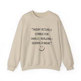 Friday actually stand for finally, realizing deserve a break Crewneck Sweatshirt