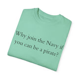 Why join the navy if you can be pirate T-shirt