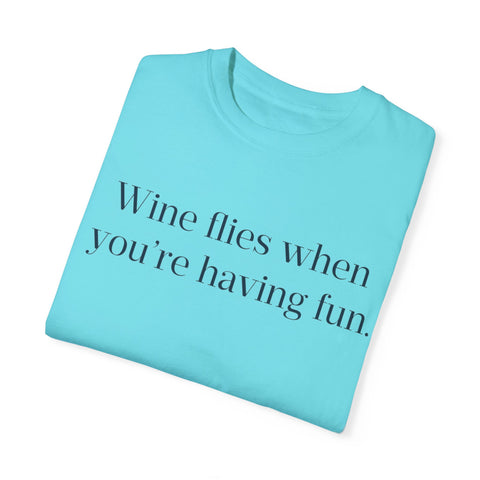 Wine flies then you're having fun T-shirt