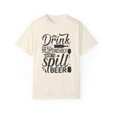 Drink responsibly don't spill beer T-shirt