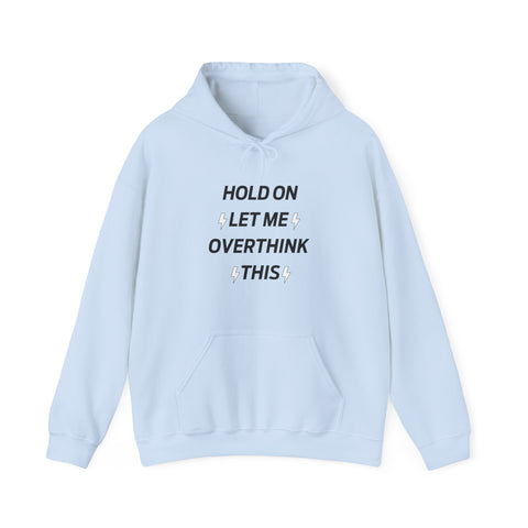 Hold on let me overthink this Hooded Sweatshirt