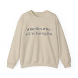 Wine flies then you're having fun Crewneck Sweatshirt