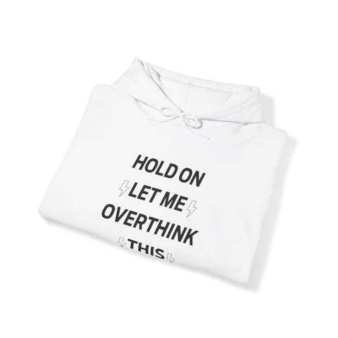 Hold on let me overthink this Hooded Sweatshirt