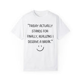 Friday actually stand for finally, realizing deserve a break T-shirt