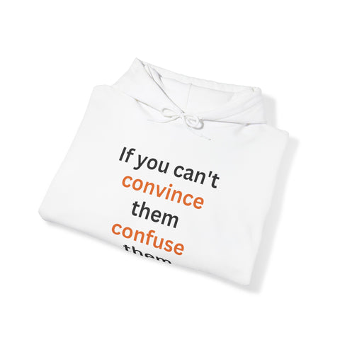 If you can't convince them confuse them Hooded Sweatshirt