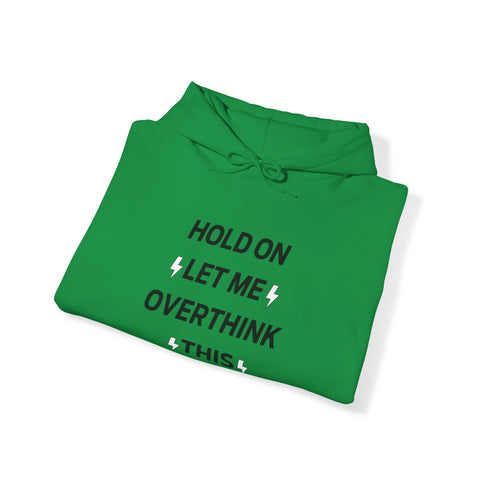 Hold on let me overthink this Hooded Sweatshirt