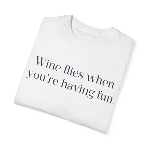 Wine flies then you're having fun T-shirt