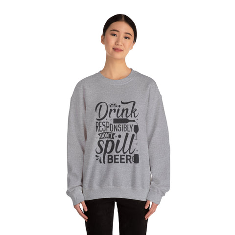 Drink responsibly don't spill beer Crewneck Sweatshirt