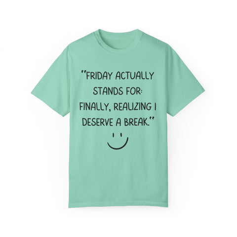 Friday actually stand for finally, realizing deserve a break T-shirt