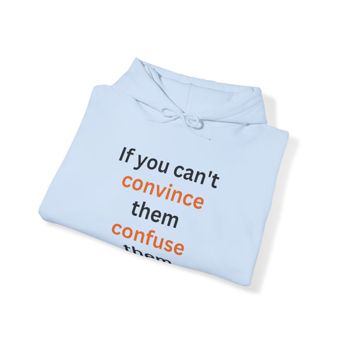 If you can't convince them confuse them Hooded Sweatshirt