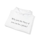 Why join the nevy if you can be pirate Sweatshirt