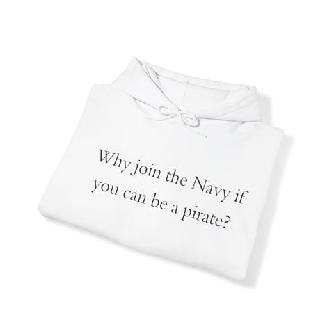 Why join the nevy if you can be pirate Sweatshirt