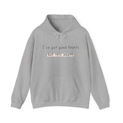 I have got good hearts but this mouth Sweatshirt