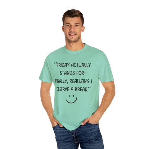 Friday actually stand for finally, realizing deserve a break T-shirt