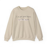 I have got good hearts but this mouth Crewneck Sweatshirt