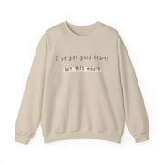 I have got good hearts but this mouth Crewneck Sweatshirt