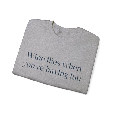 Wine flies then you're having fun Crewneck Sweatshirt