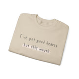 I have got good hearts but this mouth Crewneck Sweatshirt