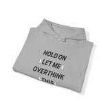 Hold on let me overthink this Hooded Sweatshirt