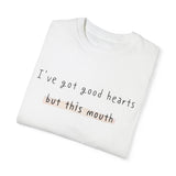 I have got good hearts but this mouth T-shirt