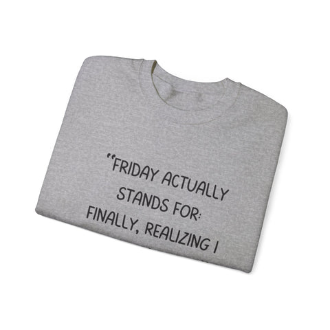 Friday actually stand for finally, realizing deserve a break Crewneck Sweatshirt