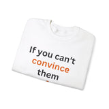 If you can't convince them confuse them Crewneck Sweatshirt