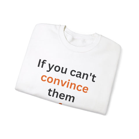 If you can't convince them confuse them Crewneck Sweatshirt