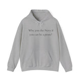 Why join the nevy if you can be pirate Sweatshirt