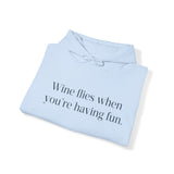 Wine flies then you're having fun Hooded Sweatshirt