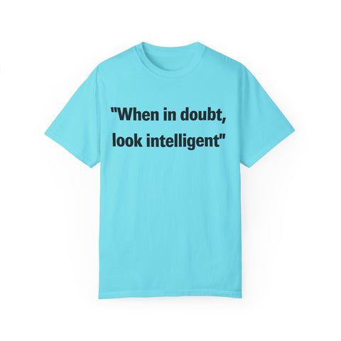 When in doubt look intelligent T-shirt