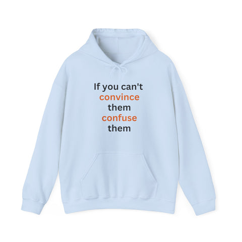 If you can't convince them confuse them Hooded Sweatshirt