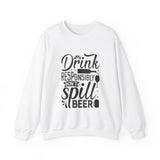 Drink responsibly don't spill beer Crewneck Sweatshirt