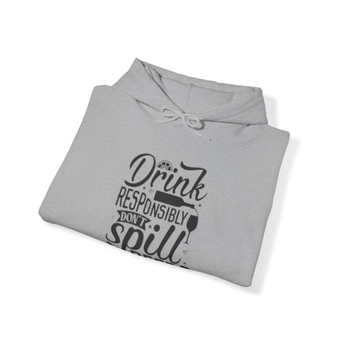 Drink responsibly don't spill beer  Hooded Sweatshirt