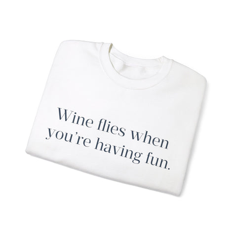 Wine flies then you're having fun Crewneck Sweatshirt