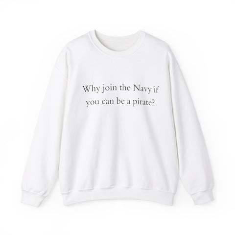 Why join the navy if you can be pirate Crewneck Sweatshirt