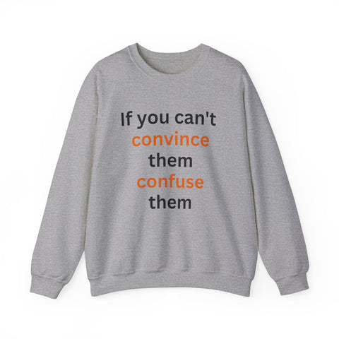 If you can't convince them confuse them Crewneck Sweatshirt