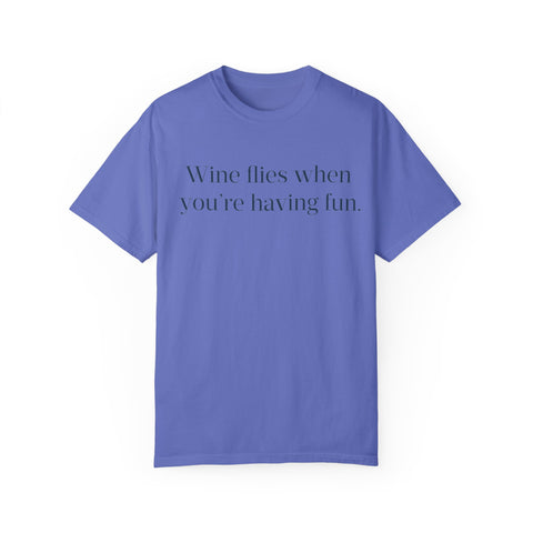 Wine flies then you're having fun T-shirt