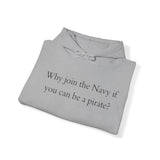 Why join the nevy if you can be pirate Sweatshirt