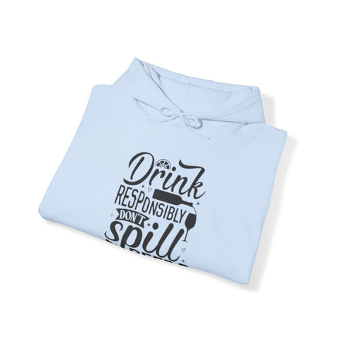 Drink responsibly don't spill beer  Hooded Sweatshirt