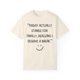 Friday actually stand for finally, realizing deserve a break T-shirt