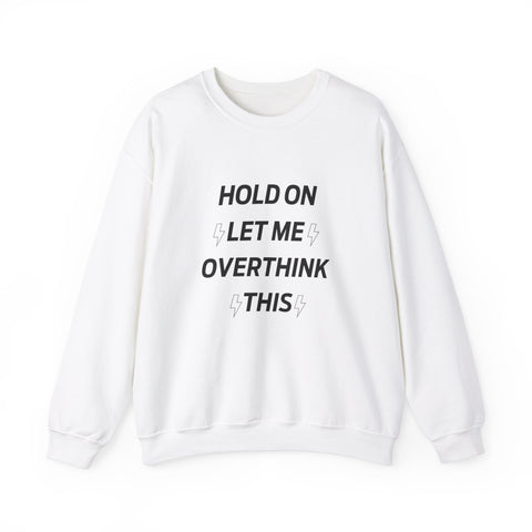 Hold on let me overthink this Crewneck Sweatshirt