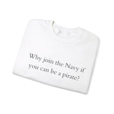 Why join the navy if you can be pirate Crewneck Sweatshirt