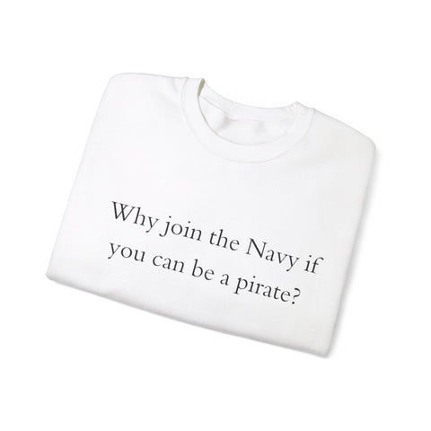 Why join the navy if you can be pirate Crewneck Sweatshirt