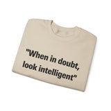 When in doubt look intelligent Crewneck Sweatshirt